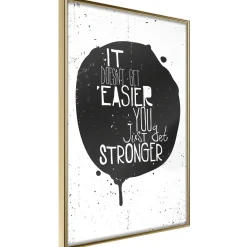 Poster 'It Doesn't Easier You Just Get Stronger'